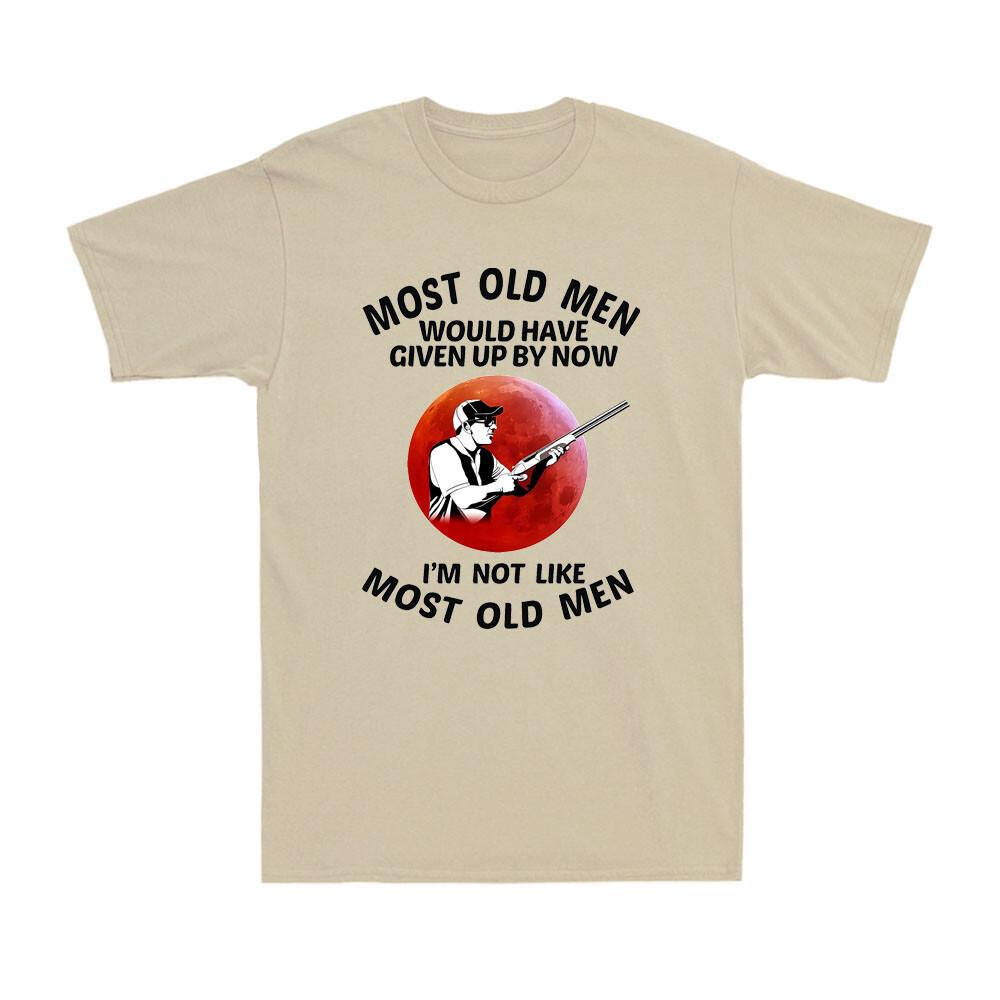 Most Old Unisex Would Have Given Up By Now Funny Shooting Saying Sunset Tshirt