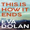 This Is How It Ends by Eva Dolan Paperback Book 9781408886618