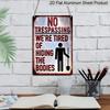 2D Flat Funny No Trespassing Metal Sign, "We're Tired of Hiding The Bodies" Quote, 8×12 Inch Aluminum Wall Art, Vintage Rustic Design, Durable Decor