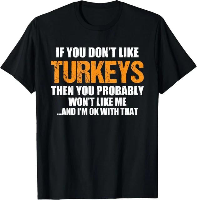 Thanksgiving Turkey Saying Pun Humor Funny Novelty UNisex T-Shirt Size L & XL T-Shirt