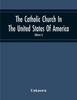 Книга The Catholic Church In The United States Of America, Undertaken To Celebrate The Golden Jubilee Of His Holiness, Pope Pius X (Volume I)