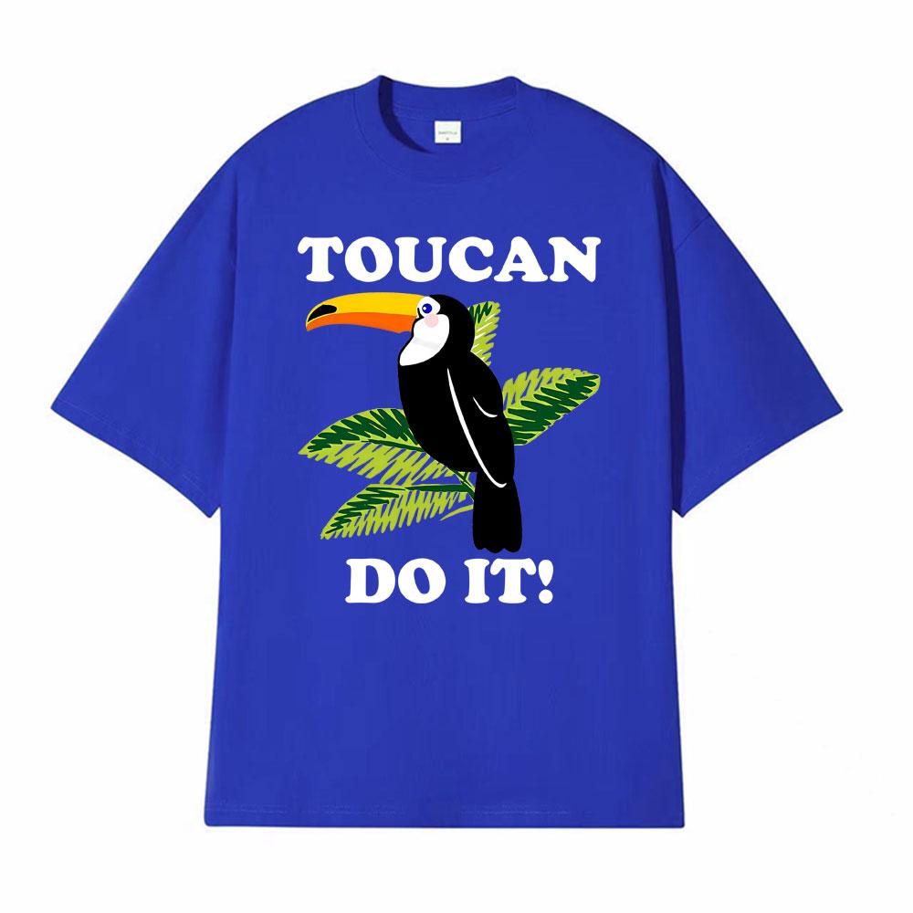 Toucan Funny Parody You Can Do It Tee Shirt Mens Women Harajuku Fashion Classic Tshirt Hot Sale 100 Cotton T Shirt Streetwear