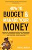 Книга How To Budget & Manage Your Money : Financial Planning Book for Beginners. How To Save Money Faster, Pay Off Debt and Control Your Finances : 1