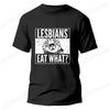 Funny Lesbians Eat What Cat Kitten LGBT Humor T-Shirt Top T-Shirts T Shirt Hip Hop Design Summer Fashion Women T-shirts Clothes