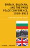 Книга Britain, Bulgaria, and the Paris Peace Conference, 1918-1919 : A Just and Lasting Peace?