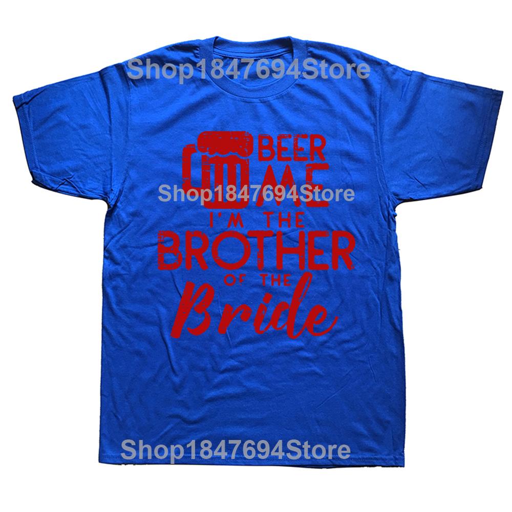 Funny Beer Me Brother Bride Marriage Wedding T Shirts Graphic Cotton Streetwear Short Sleeve Birthday Gifts Summer Style T-shirt