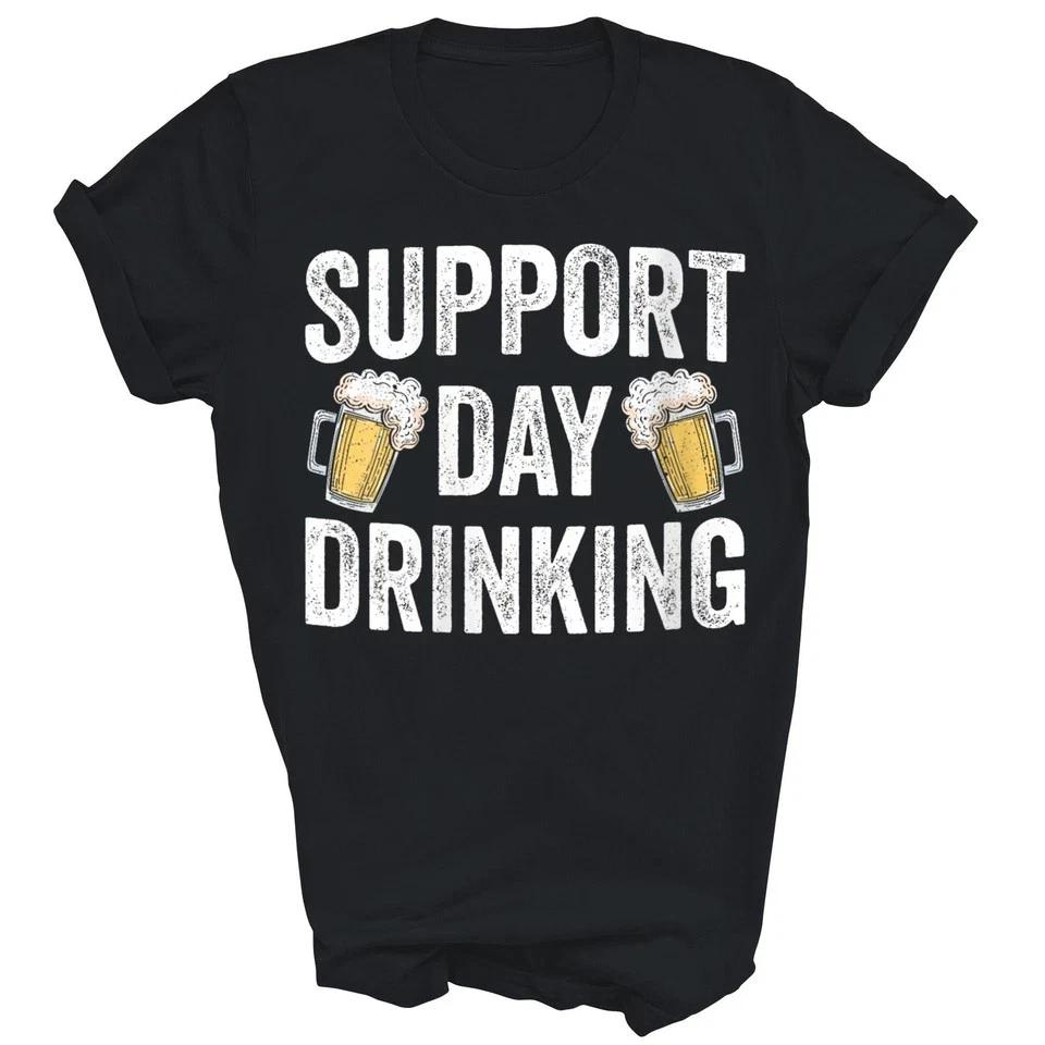 Support Day Drinking Beer Alcohol Funny Unisex Shirt Gift T- Shirt
