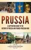 Книга Prussia A Captivating Guide To The History Of Prussia And Franco Prussian War by Captivating History - Hardback