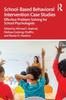 Книга School-Based Behavioral Intervention Case Studies : Effective Problem Solving for School Psychologists