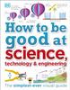 Книга How To Be Good At Science, Technology, and Engineering