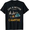 Life Is Better At The Campfire Funny Camper Camp Camping T-Shirt