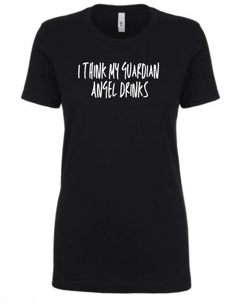 I think my Guardian Angel Drinks - Ladies T-Shirt - Next Level Unisex T-Shirt