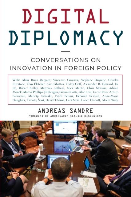 The Digital Diplomacy : Conversations On Innovation In Foreign Policy Book