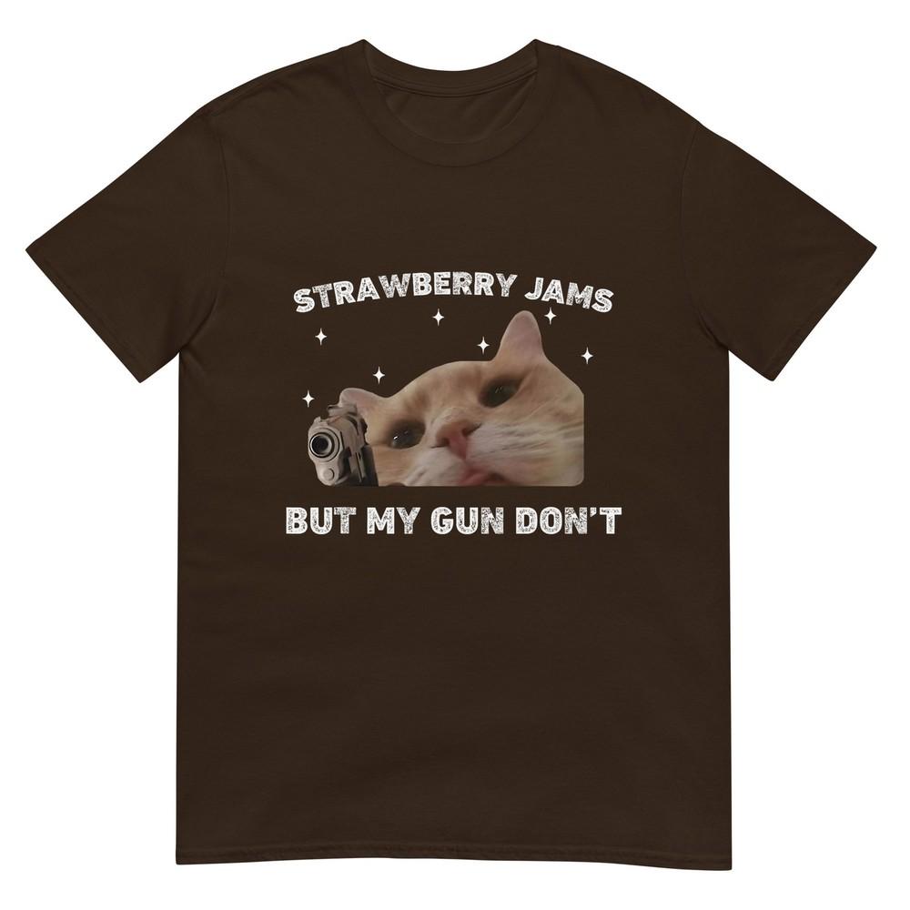 Strawberry Jams But My Gun Dont Cat Meme Silly Unhinged TShirt