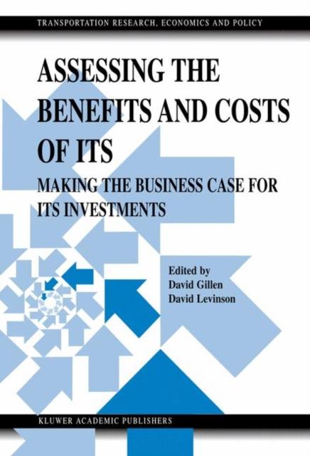 The Assessing the Benefits and Costs of ITS : Making the Business Case for ITS Investments Book