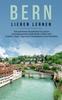 Книга Bern Lieben Lernen : Der Perfekte Reisefuhrer Fur Einen Unvergesslichen Aufenthalt In Bern Inkl. Insider-Tipps, Tipps Zum Geldsparen Und Packliste