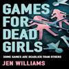 Games for Dead Girls by Jen Williams Paperback Book 9780008383886