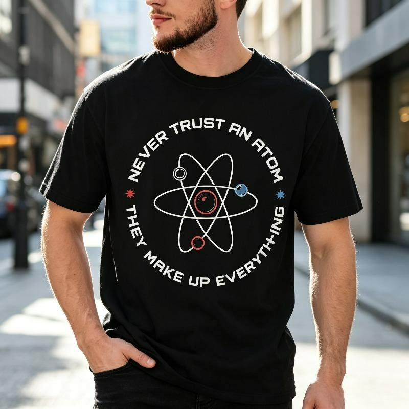 Unisex Streetwear Tshirt Never Trust An Atom Print Funny Science Quote Casual Daily Street Top