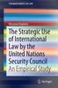 The The Strategic Use of International Law by the United Nations Security Council : An Empirical Study Book