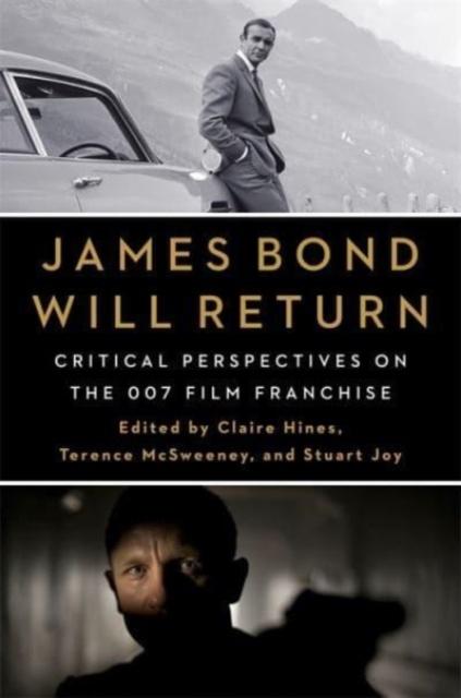 The James Bond Will Return : Critical Perspectives On the 007 Film Franchise Book