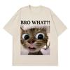 Bro What Cat Funny Cat Meme Tshirt Unisex Wome Fashion Clothing T Shirt Summer Shortsleeved Cotton Loose Casual Oversized Tshirts