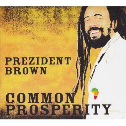 CD PRESIDENT BROWN - Common Prosperity 884501158992 Axxhive Records 2009 US Reggae, Ska & Dub