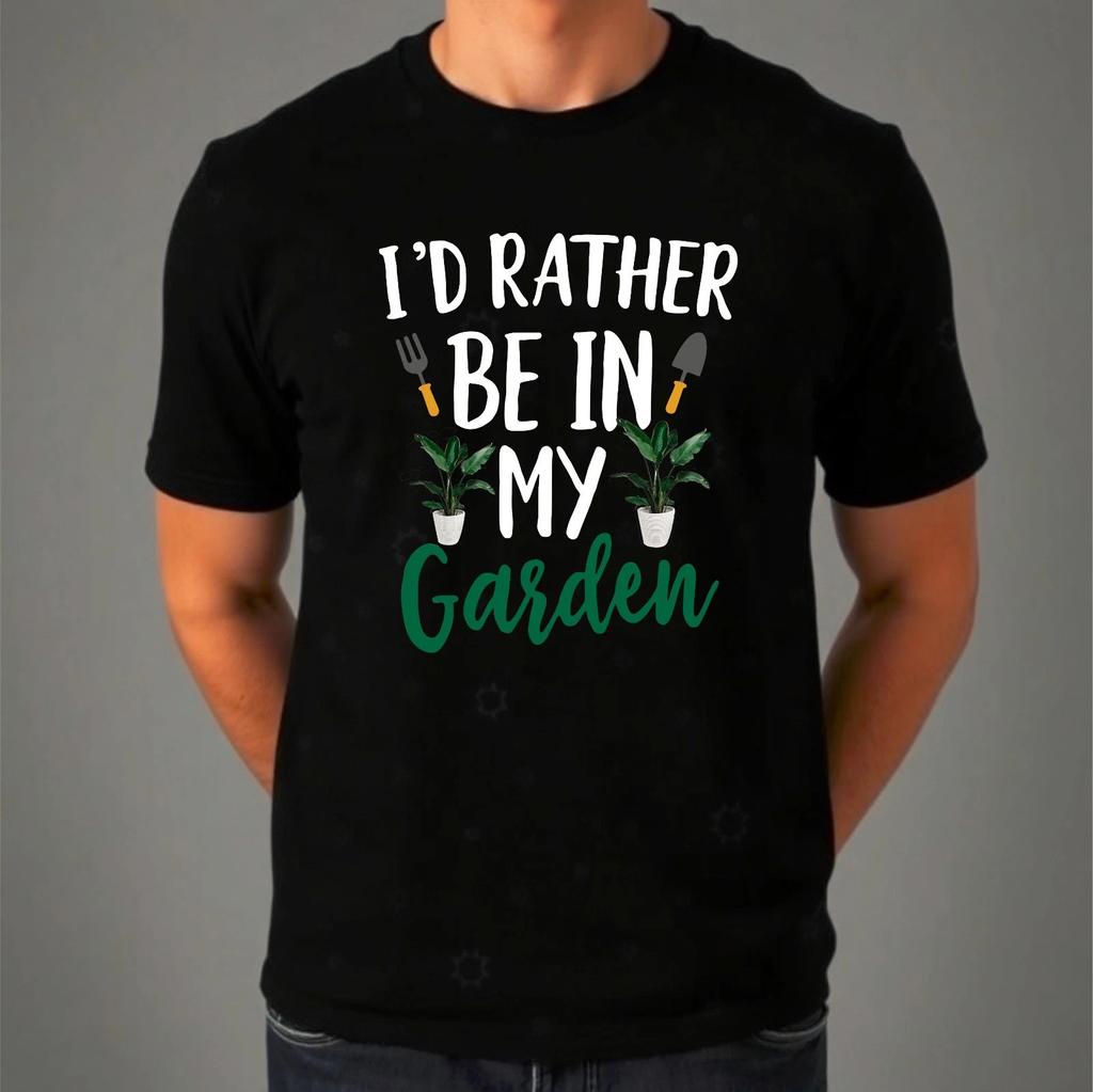 I'd Rather Be In My Garden T-Shirt, Funny Gardener PLant Lover Casual Hobby Tee
