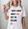 I Don't Know About You But I'm Feeling 22 T-Shirt Customize The Birthday Top
