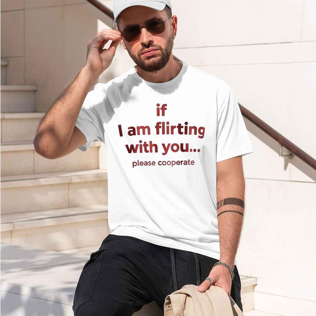 If I Am Flirting With Please Cooperate Tshirt Funny D Ba Print Tee Unisex Bold Py Shirt For Flirty Vibes 2026 New Model Shortsl