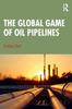 Книга The Global Game of Oil Pipelines