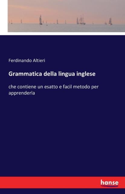 The Grammatica Della Lingua Inglese : Che Contiene Un Esatto E Facil Metodo Per Apprenderla Book