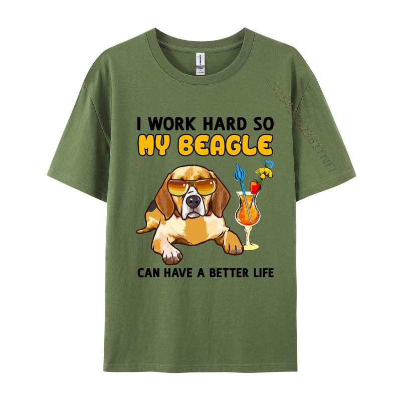 I Work Hard So My Beagle Can Have A Better Life TShirts Funny Cotton Tees Printing Tops Tee Loose Designer T Shirt