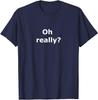Ironic Oh Really Quote Unisex T-Shirt