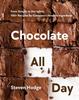 Книга Chocolate All Day : From Simple To Decadent. 100+ Recipes for Everyone's Favorite Ingredient