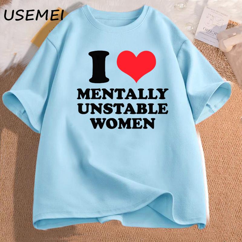 I Love Mentally Unstable Women T-Shirt Men Casual I Heart Mentally Unstable Women Graphic Tee Cotton Short Sleeves Print T-shirt
