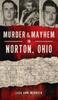 The Murder & Mayhem In Norton, Ohio Book
