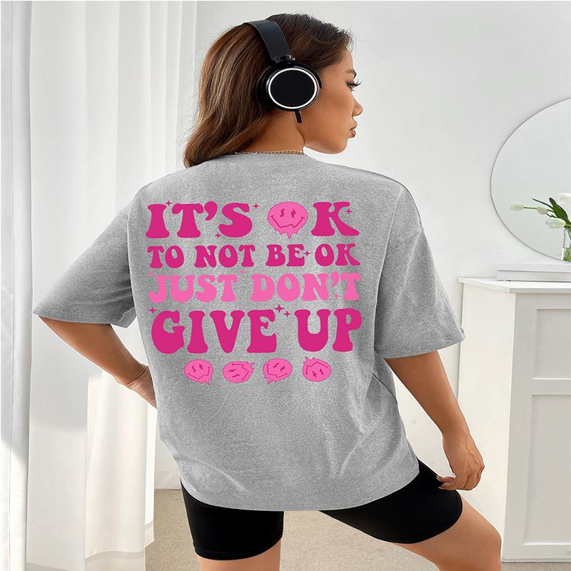 It's Ok To Not Be Ok Just Don't Give Up Personality Letter T-Shirt Women Loose Oversize T-Shirt 100% Cotton Breathable Tee Tops