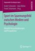The Sport Im Spannungsfeld Zwischen Medien Und Psychologie : Aktuelle Herausforderungen Und Perspektiven Book