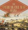 The The American Civil War Begins History of American Wars Grade 5 Children's Military Books Book