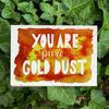 You Are Gold Dust - открытка с полями для посадки