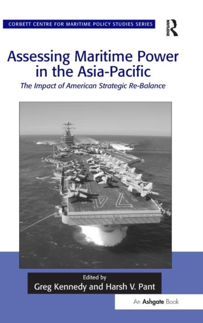 The Assessing Maritime Power In the Asia-Pacific : The Impact of American Strategic Re-Balance Book