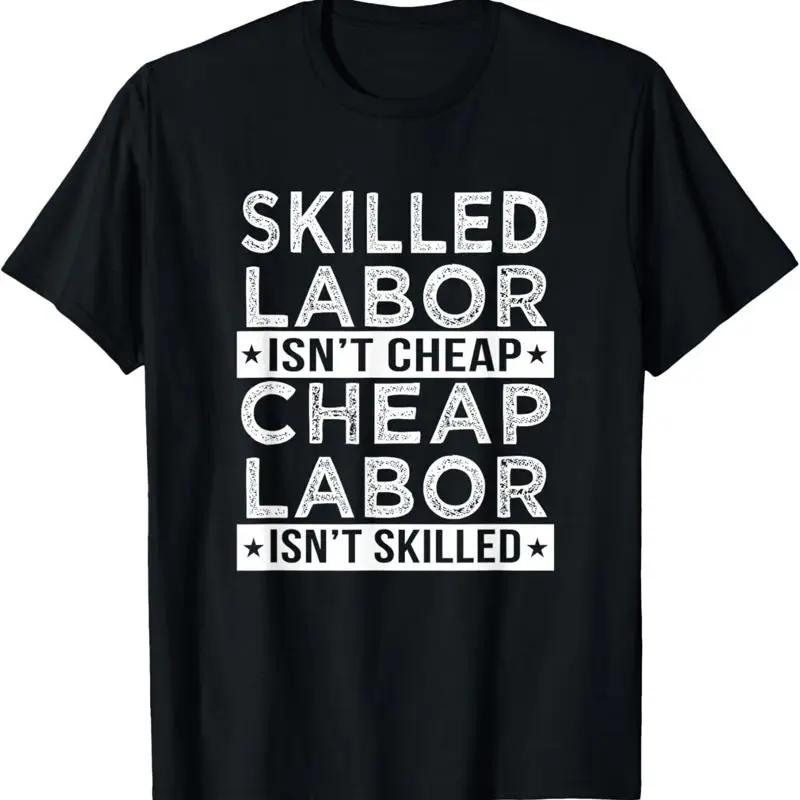 Skilled Labor Isn'T Cheap Laborer T Shirt