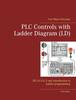 Книга PLC Controls with Ladder Diagram (LD) : IEC 61131-3 and Introduction To Ladder Programming