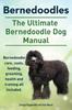 Книга Bernedoodles. The Ultimate Bernedoodle Dog Manual. Bernedoodle Care, Costs, Feeding, Grooming, Health and Training All Included.