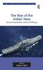 The The Rise of the Indian Navy  Internal Vulnerabilities External Challenges Book
