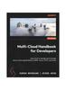 Книга Multi-Cloud Handbook for Developers : A Practical Guide To Implementing and Managing Cloud-native Applications On AWS, Azure, GCP and More