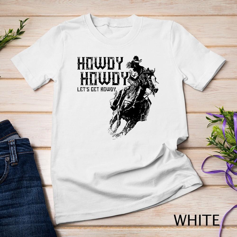 Howdy Howdy Lets Get Rowdy For Horse Riding Rodeo Cowgirls Unisex T-shirt