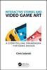 The Interactive Stories and Video Game Art : A Storytelling Framework for Game Design Book