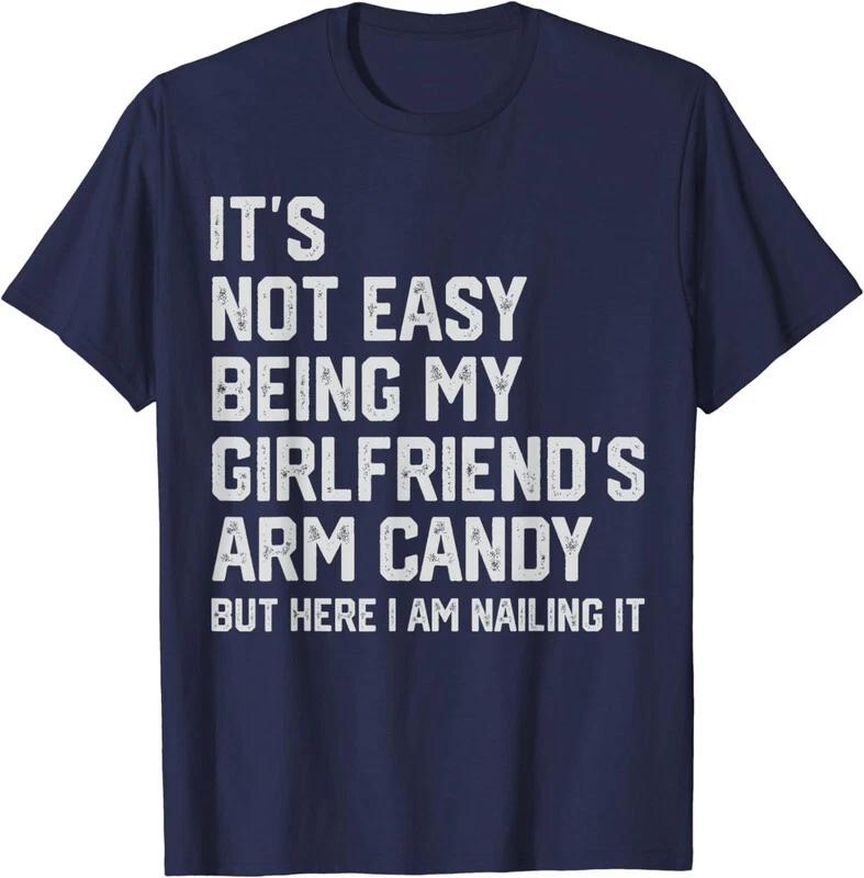 It's Not Easy Being My Girlfriend's Arm Candy Unisex T-Shirt