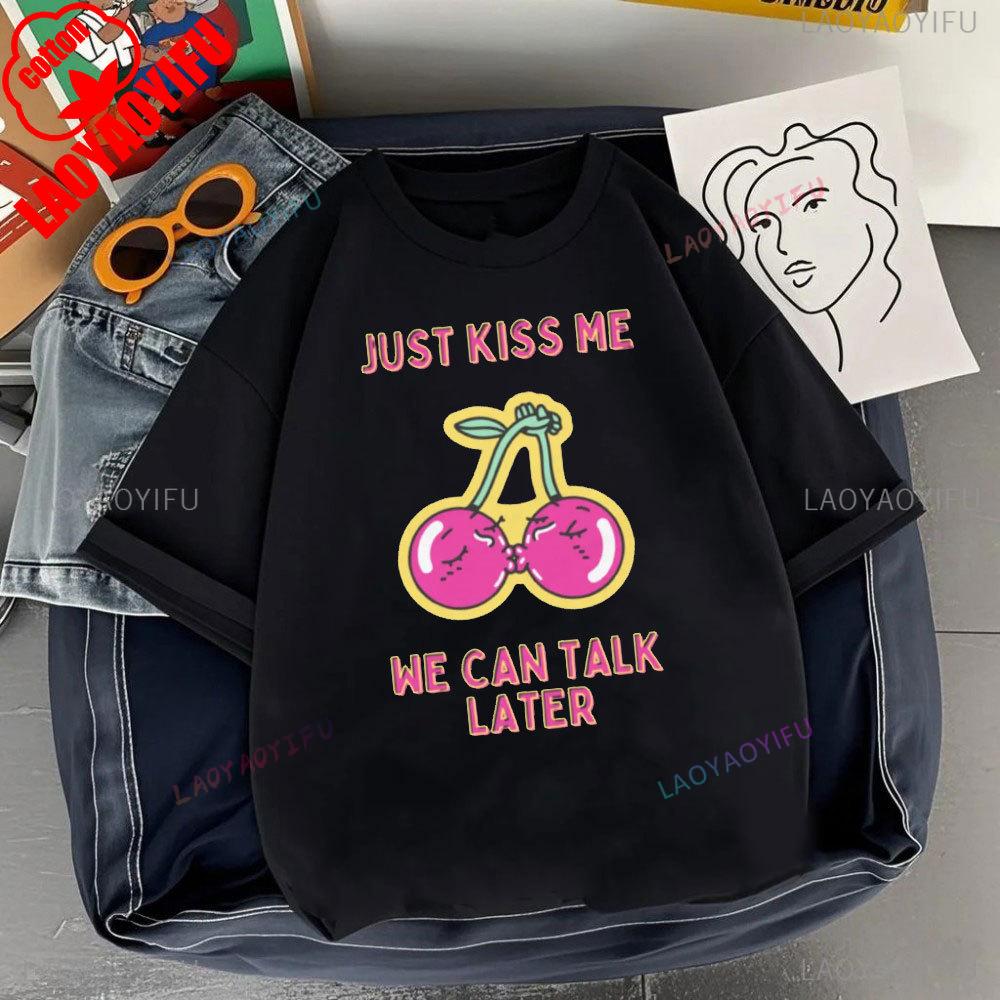 JUST KISS MENE CAN TALK LATER Letter Clothes SHUT UP Kiss Me Printed T-shirt Men Fashion Streetwear O-neck Short-sleeve